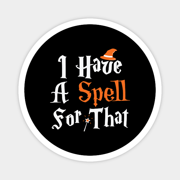 I Have A Spell For That Halloween Witch Wiccan Pagan design Magnet by BUBLTEES